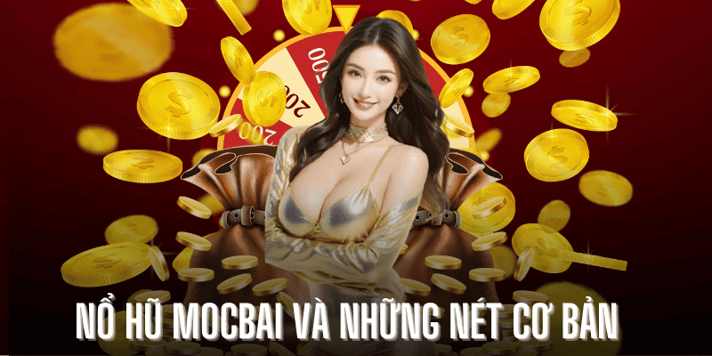 Nổ hũ Mocbai và những nét cơ bản