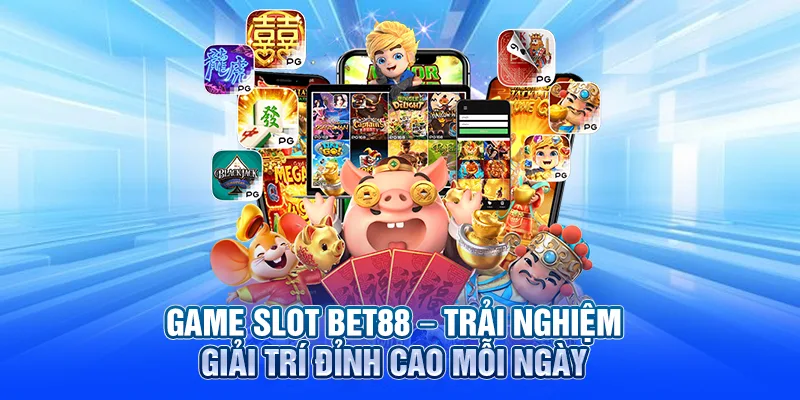 Game Slot BET88 – Trải Nghiệm Giải Trí Đỉnh Cao Mỗi Ngày