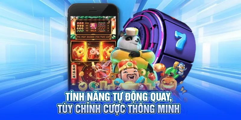 Tính năng tự động quay, tùy chỉnh cược thông minh