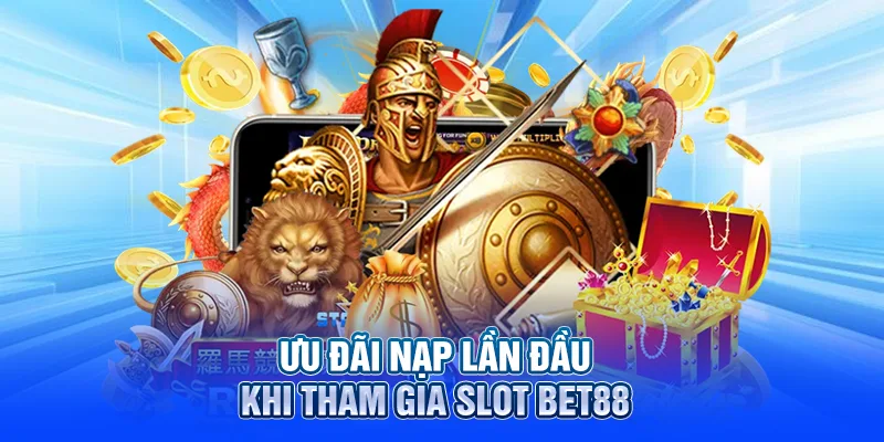 Ưu đãi nạp lần đầu khi tham gia slot BET88